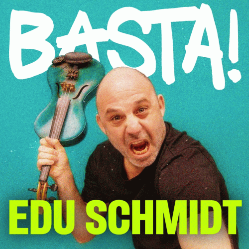 Edu Schmidt : Basta!